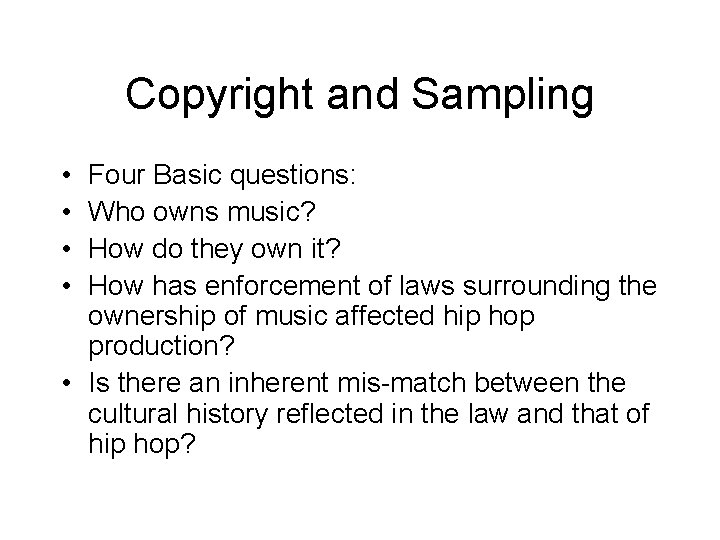 Copyright and Sampling • • Four Basic questions: Who owns music? How do they