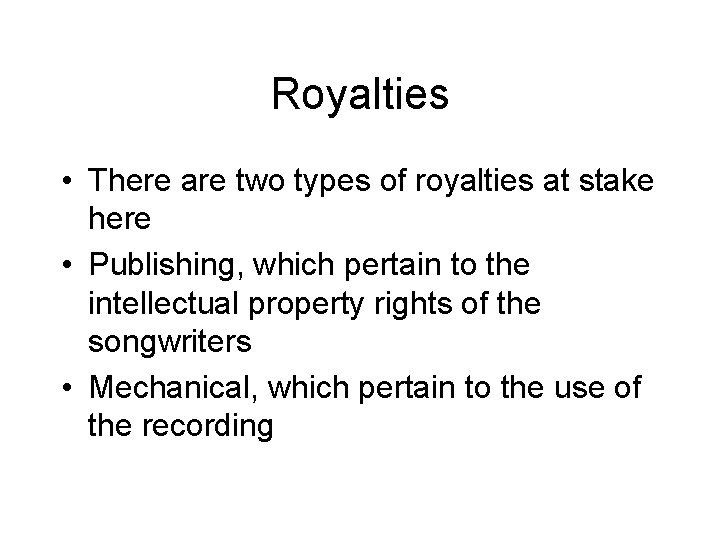 Royalties • There are two types of royalties at stake here • Publishing, which