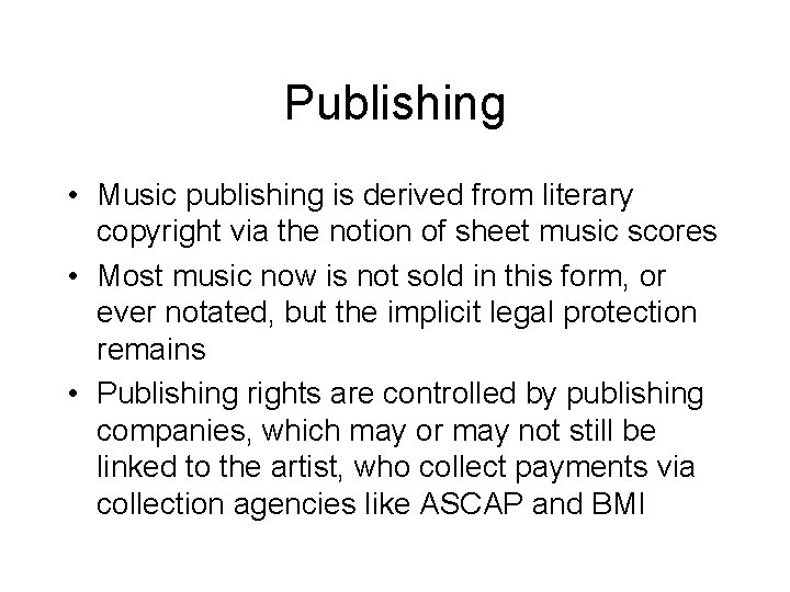 Publishing • Music publishing is derived from literary copyright via the notion of sheet