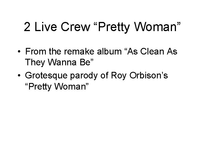 2 Live Crew “Pretty Woman” • From the remake album “As Clean As They