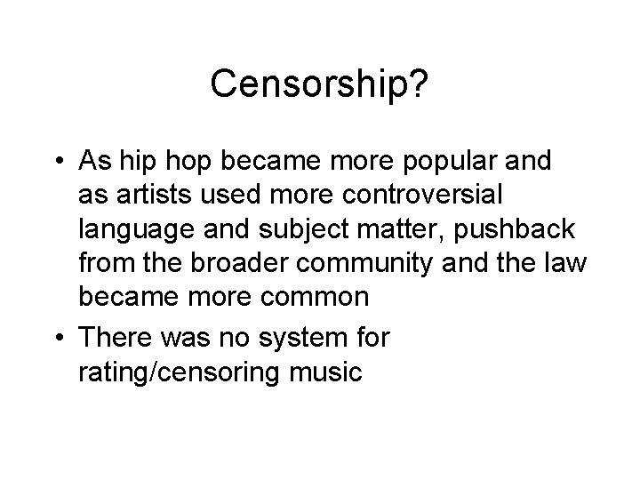 Censorship? • As hip hop became more popular and as artists used more controversial