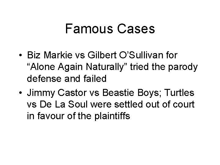 Famous Cases • Biz Markie vs Gilbert O’Sullivan for “Alone Again Naturally” tried the