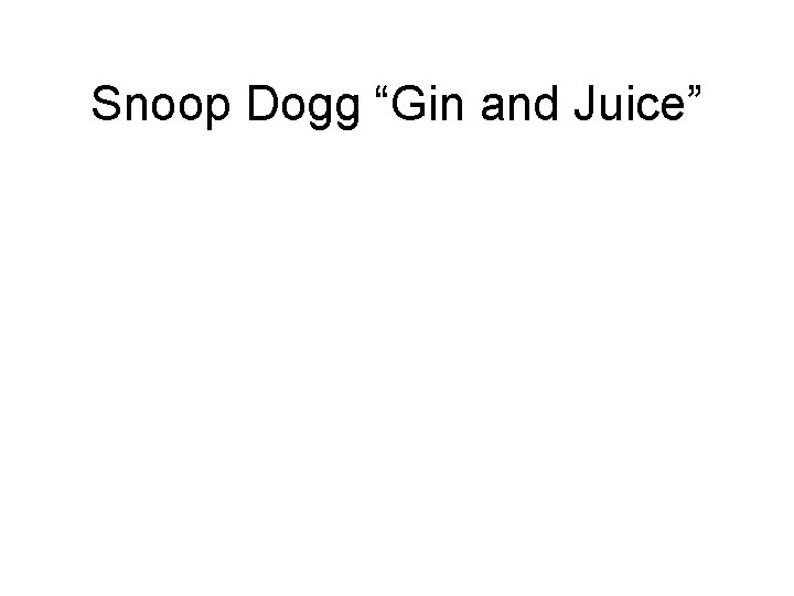Snoop Dogg “Gin and Juice” 