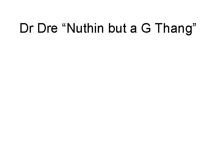 Dr Dre “Nuthin but a G Thang” 