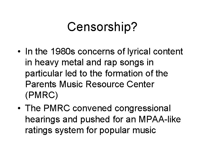 Censorship? • In the 1980 s concerns of lyrical content in heavy metal and