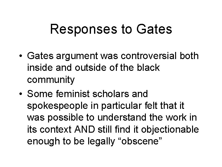 Responses to Gates • Gates argument was controversial both inside and outside of the