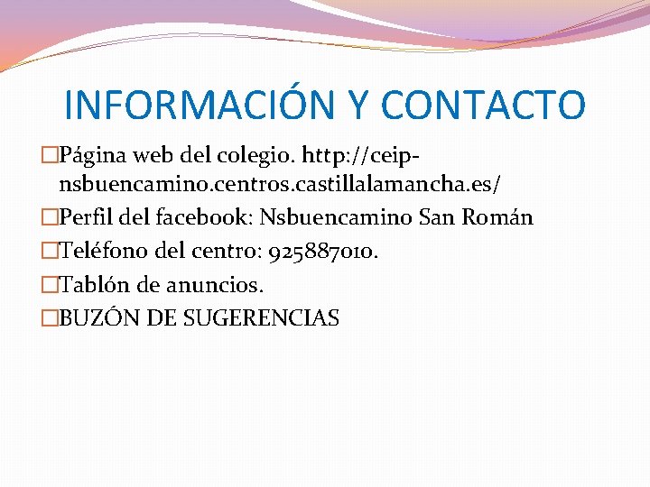 INFORMACIÓN Y CONTACTO �Página web del colegio. http: //ceipnsbuencamino. centros. castillalamancha. es/ �Perfil del