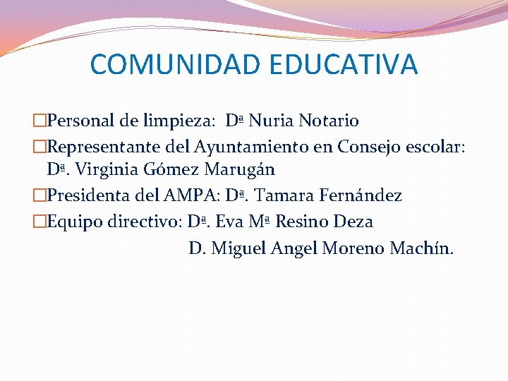 COMUNIDAD EDUCATIVA �Personal de limpieza: Dª Nuria Notario �Representante del Ayuntamiento en Consejo escolar: