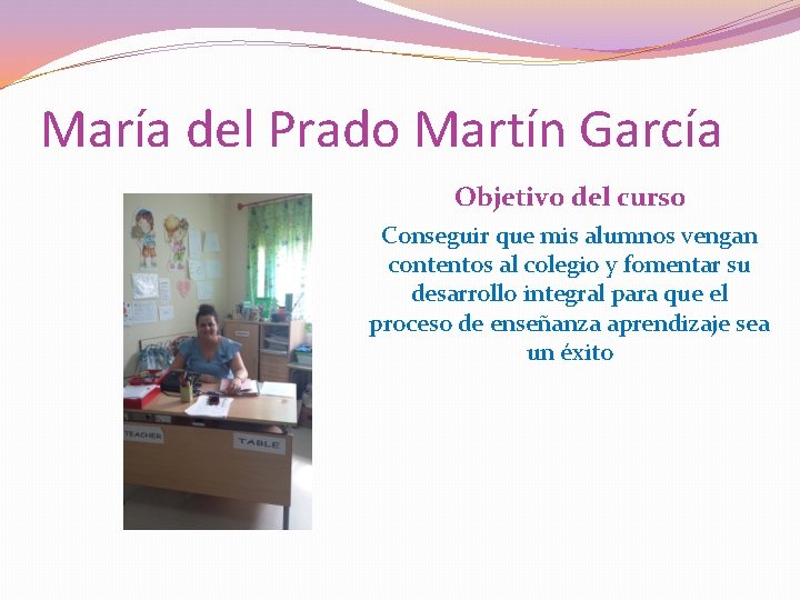 María del Prado Martín García Objetivo del curso Conseguir que mis alumnos vengan contentos