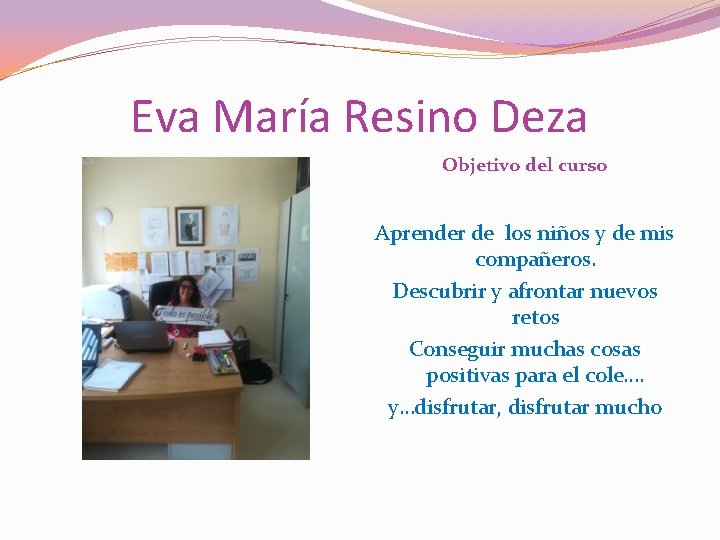 Eva María Resino Deza Objetivo del curso Aprender de los niños y de mis