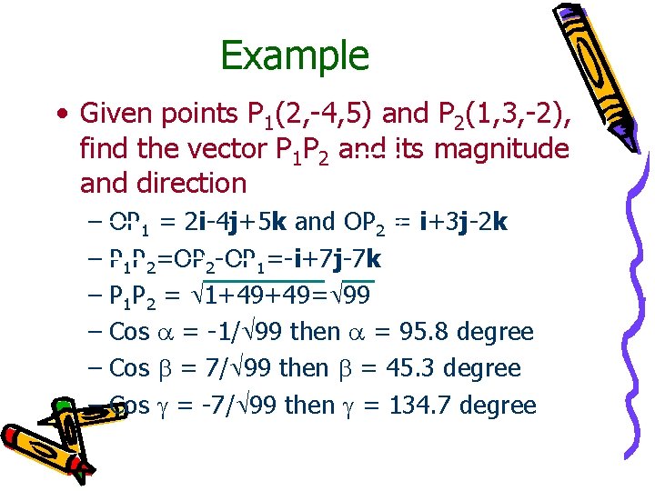 Example • Given points P 1(2, -4, 5) and P 2(1, 3, -2), find