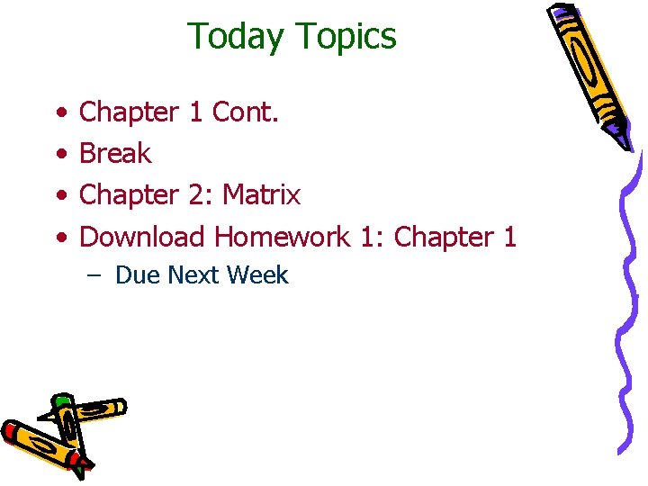 Today Topics • • Chapter 1 Cont. Break Chapter 2: Matrix Download Homework 1:
