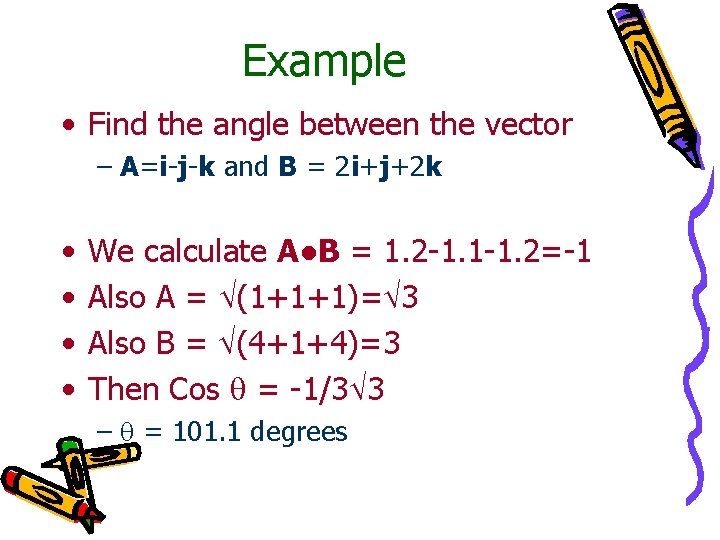 Example • Find the angle between the vector – A=i-j-k and B = 2