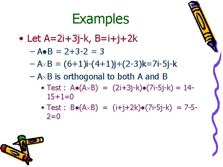 Examples • Let A=2 i+3 j-k, B=i+j+2 k – A●B = 2+3 -2 =