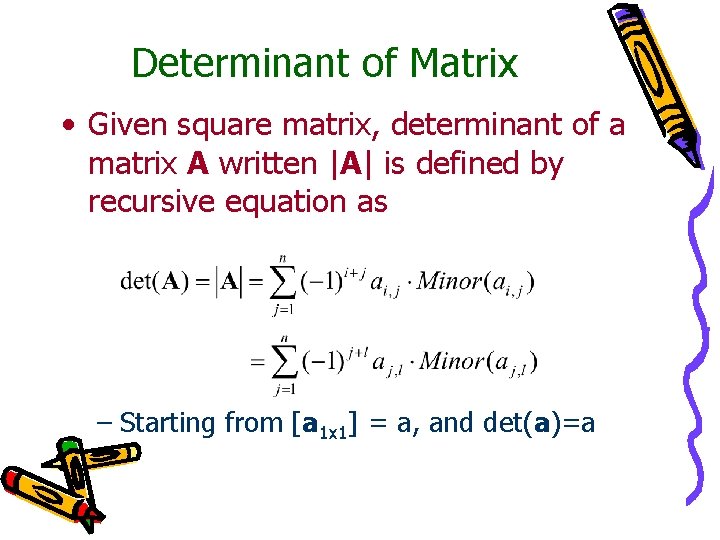 Determinant of Matrix • Given square matrix, determinant of a matrix A written |A|