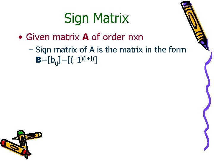 Sign Matrix • Given matrix A of order nxn – Sign matrix of A