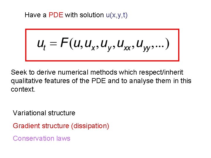 Have a PDE with solution u(x, y, t) Seek to derive numerical methods which