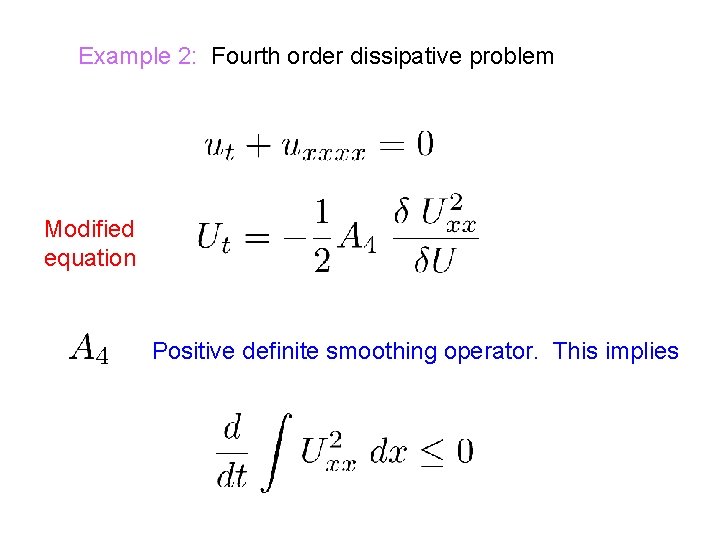 Example 2: Fourth order dissipative problem Modified equation Positive definite smoothing operator. This implies