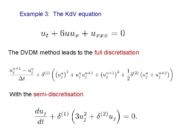 Example 3: The Kd. V equation The DVDM method leads to the full discretisation