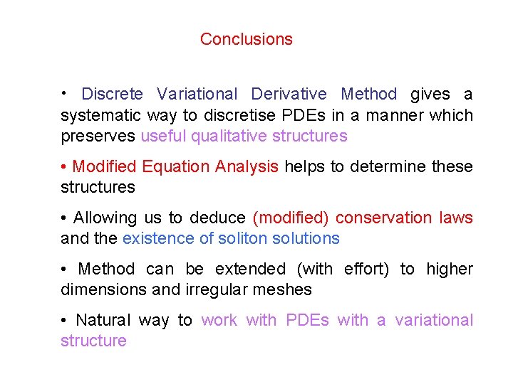 Conclusions • Discrete Variational Derivative Method gives a systematic way to discretise PDEs in