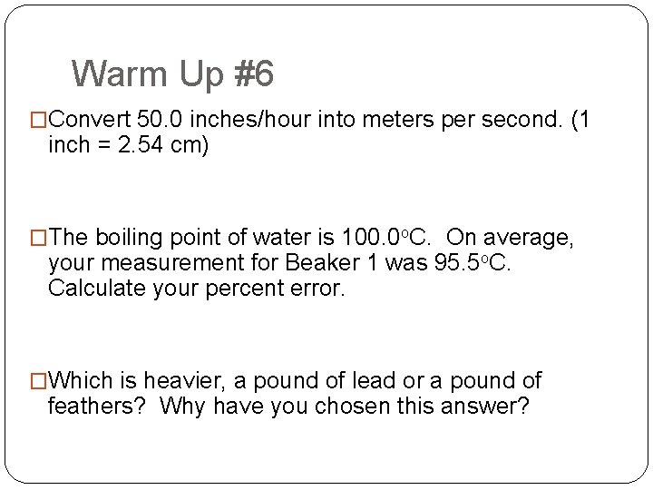 Warm Up #6 �Convert 50. 0 inches/hour into meters per second. (1 inch =