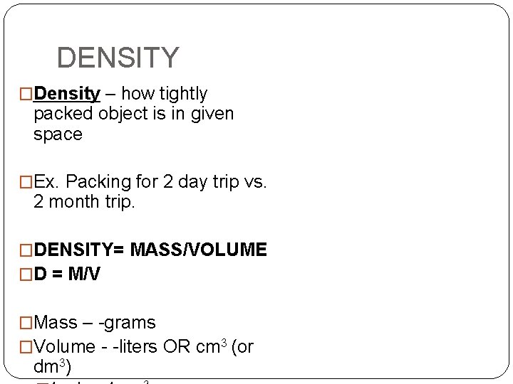 DENSITY �Density – how tightly packed object is in given space �Ex. Packing for