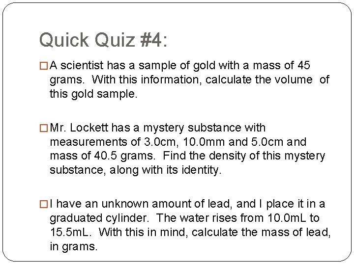 Quick Quiz #4: � A scientist has a sample of gold with a mass