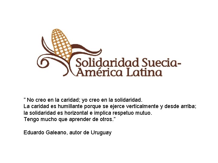 ” No creo en la caridad; yo creo en la solidaridad. La caridad es