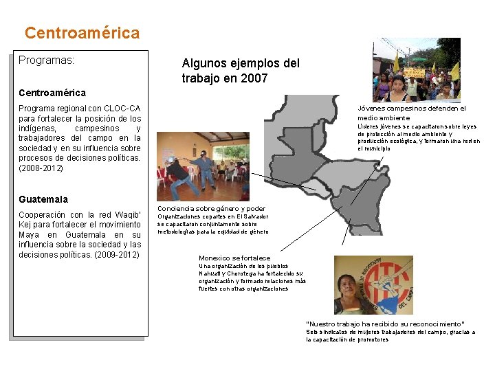 Centroamérica Programas: Algunos ejemplos del trabajo en 2007 Centroamérica Programa regional con CLOC-CA para