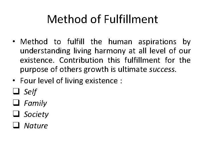 Method of Fulfillment • Method to fulfill the human aspirations by understanding living harmony