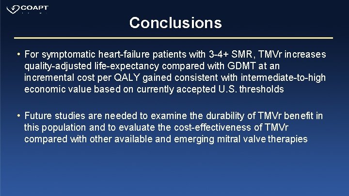 Conclusions • For symptomatic heart-failure patients with 3 -4+ SMR, TMVr increases quality-adjusted life-expectancy