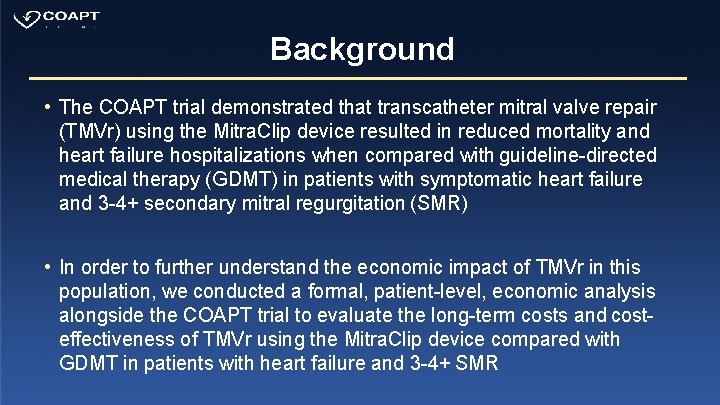 Background • The COAPT trial demonstrated that transcatheter mitral valve repair (TMVr) using the