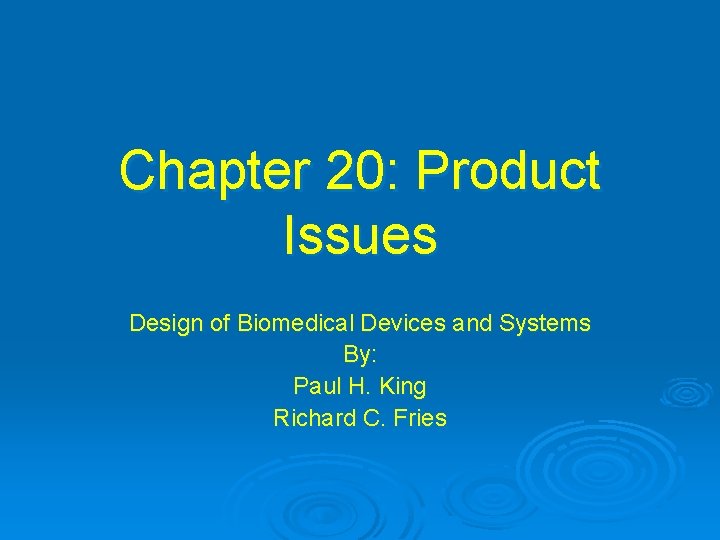 Chapter 20: Product Issues Design of Biomedical Devices and Systems By: Paul H. King