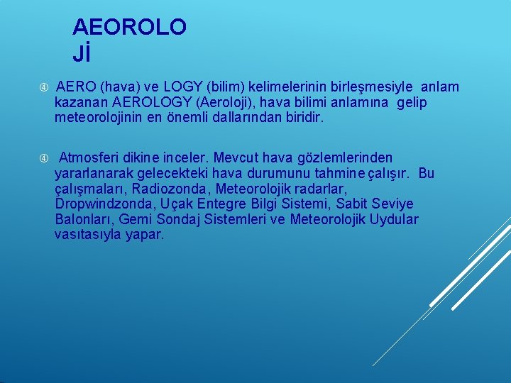 AEOROLO Jİ AERO (hava) ve LOGY (bilim) kelimelerinin birleşmesiyle anlam kazanan AEROLOGY (Aeroloji), hava