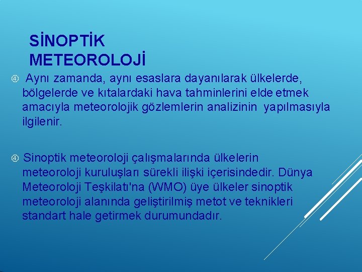 SİNOPTİK METEOROLOJİ Aynı zamanda, aynı esaslara dayanılarak ülkelerde, bölgelerde ve kıtalardaki hava tahminlerini elde