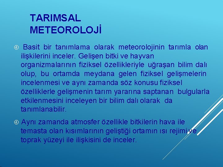TARIMSAL METEOROLOJİ Basit bir tanımlama olarak meteorolojinin tarımla olan ilişkilerini inceler. Gelişen bitki ve