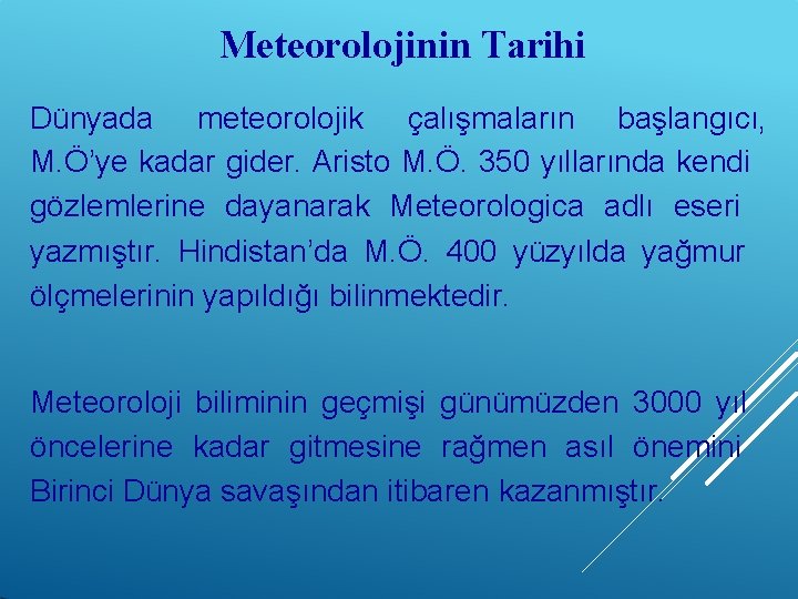 Meteorolojinin Tarihi Dünyada meteorolojik çalışmaların başlangıcı, M. Ö’ye kadar gider. Aristo M. Ö. 350