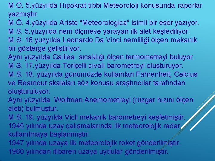 M. Ö. 5. yüzyılda Hipokrat tıbbi Meteoroloji konusunda raporlar yazmıştır. M. Ö. 4. yüzyılda