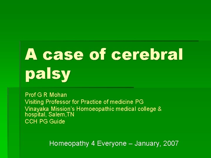 A case of cerebral palsy Prof G R Mohan Visiting Professor for Practice of