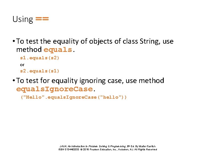 Using == • To test the equality of objects of class String, use method