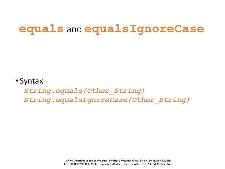 equals and equals. Ignore. Case • Syntax String. equals(Other_String) String. equals. Ignore. Case(Other_String) JAVA: