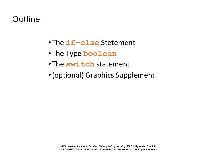 Outline • The if-else Stetement • The Type boolean • The switch statement •