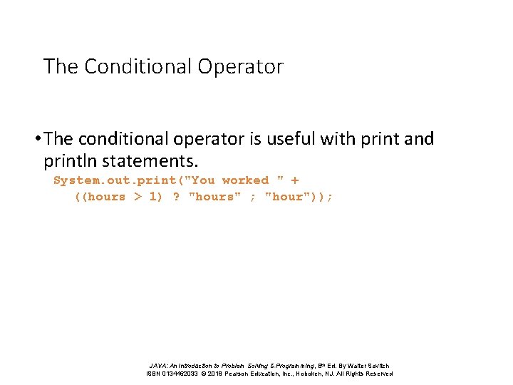 The Conditional Operator • The conditional operator is useful with print and println statements.