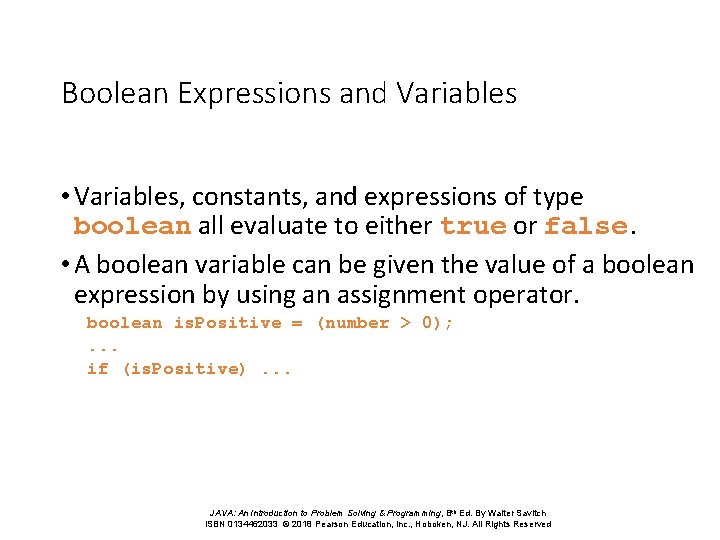 Boolean Expressions and Variables • Variables, constants, and expressions of type boolean all evaluate