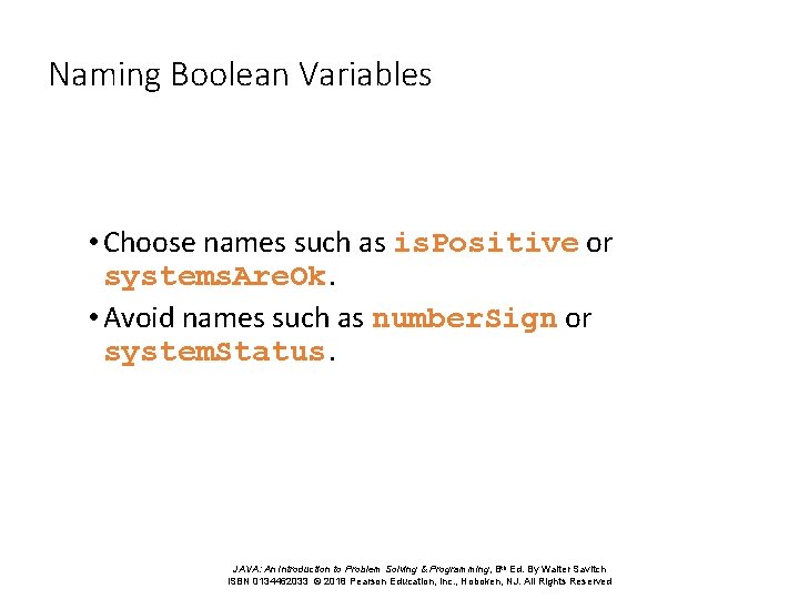 Naming Boolean Variables • Choose names such as is. Positive or systems. Are. Ok.