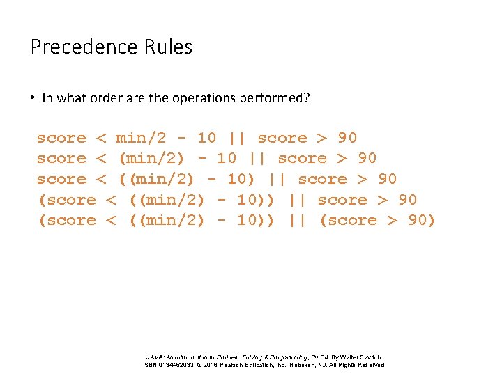 Precedence Rules • In what order are the operations performed? score < min/2 -