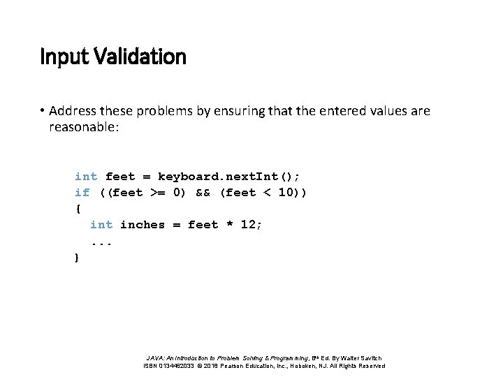 Input Validation • Address these problems by ensuring that the entered values are reasonable: