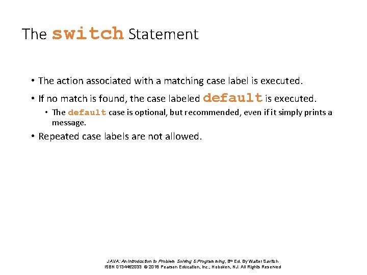 The switch Statement • The action associated with a matching case label is executed.