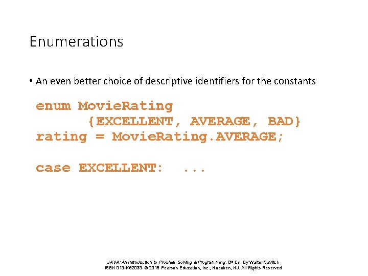 Enumerations • An even better choice of descriptive identifiers for the constants enum Movie.
