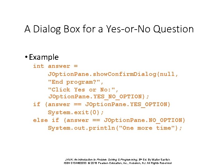 A Dialog Box for a Yes-or-No Question • Example int answer = JOption. Pane.